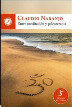 Entre Meditación y Psicoterapia Claudio Naranjo · Ediciones La Llave