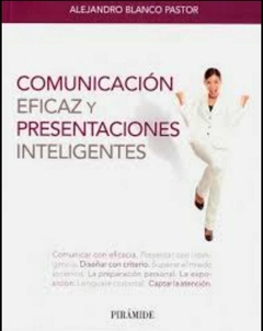 Comunicación Eficaz y Presentaciones Inteligentes - Alejandro Blanco Pastor · Ediciones Pirámide