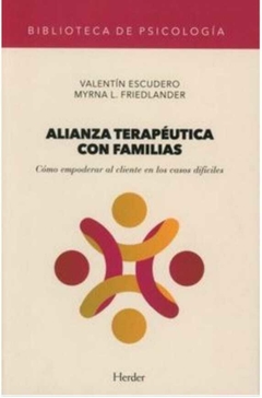 Alianza Terapéutica con Familias. Cómo Empoderar al Cliente en los Casos Difícil - Valentín Escudero · Herder