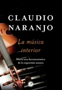 La Música Interior: Hacia una Hermenéutica de la Expresión Sonora - Claudio Naranjo Cohen · La Llave