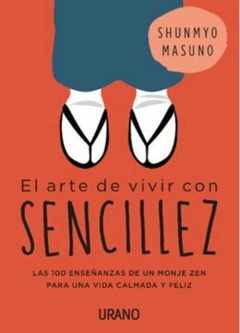 El Arte de Vivir con Sencillez - Masuno Shunmyo · Urano