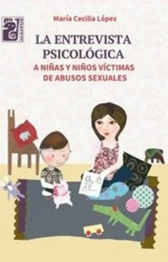 La entrevista psicológica a niñas y niños víctimas de abusos sexuales - María C. López - Maipue