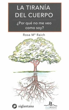 La tiranía del cuerpo - ROSA MARÍA RAICH ESCURSELL - ILUS BOOKS