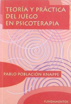 Teoría y práctica del juego en psicoterapia - Pablo Población Knappe · Fundamentos