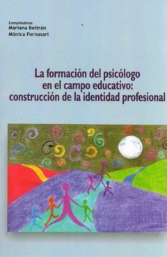 Formación del psicólogo en el campo educativo, La: construcción de la identidad profesional - Mariana & Formasari Mónica Beltran - Brujas