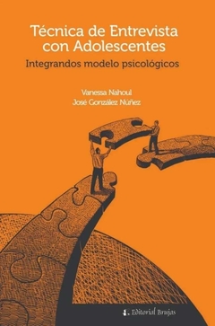 Técnica de la entrevista con adolescentes : integrando modelos psicológicos - Vanessa Nahoul Serio - Brujas