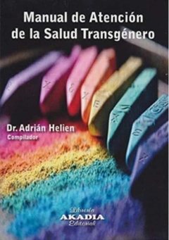 Manual de atención de la salud transgénero - Dr Adrián Helien - Akadia