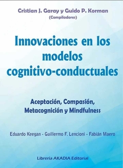 Innovaciones en los Modelos Cognitivo-Conductuales - Eduardo Keegan Guillermo F. Lencioni - Akadia