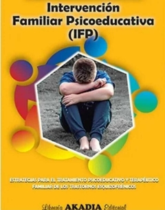 INTERVENCION FAMILIAR PSICOEDUCATIVA (IFP) - GUNIA HANS / BERGER HARTMUT - AKADIA