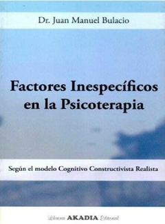 Factores inespecíficos en la psicoterapia - Juan Manuel Bulacio- Akadia