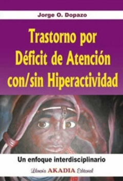 Tratorno por déficit de atención con/sin hiperactividad un enfoque interdisciplinario - Dopaso Jorge O. - Akadia