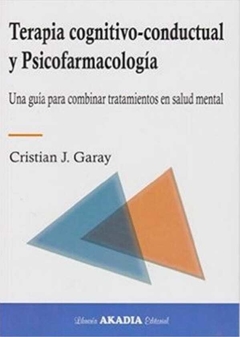 Terapia cognitivo-conductual y psicofarmacología - Garay Cristian J - Akadia