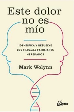 Este Dolor no es mio - Mark Wolynn · Gaia