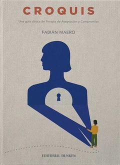 CROQUIS. Una guía clínica de Terapia de Aceptación y Compromiso - Fabián Maero - Dunken