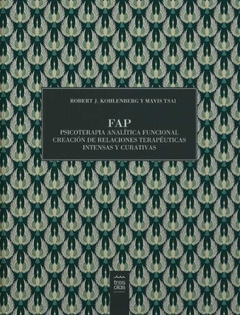 FAP | Psicoterapia Analítica Funcional. Creación de relaciones terapéuticas intensas y curativas - Mavis Tsai, Robert J. Kohlenberg - Tres Olas