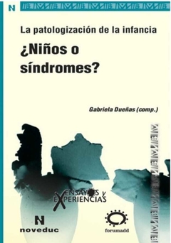 ¿Niños o síndromes? La patologización de la infancia - Ricardo Baquero, Silvia Bleichmar, Norma Filidoro, y otros - Noveduc