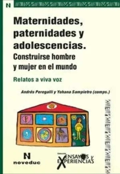 Maternidades, paternidades y adolescencias. Construirse hombre y mujer en el mundo. Relatos a viva voz - María Cristina Chardón, Javier Pereira - Noveduc