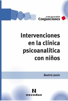 Intervenciones en la clínica psicoanalítica con niños - Beatriz Janin - Noveduc