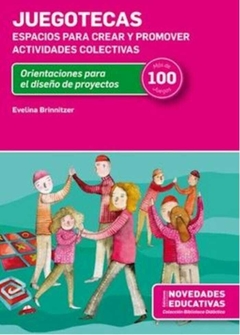 Juegotecas. Espacios para crear y promover actividades colectivas.Orientaciones para el diseño de proyectos - Evelina Brinnitzer - Noveduc