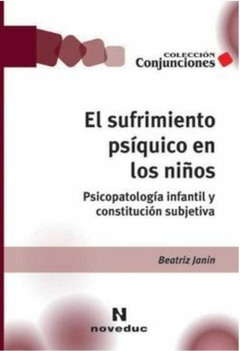 Sufrimiento psíquico en los niños, El Psicopatología infantil y constitución subjetiva - Beatriz Janin - Noveduc