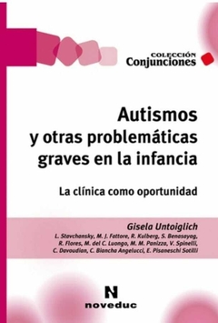 Autismos y otras problemáticas graves en la infancia. La clínica como oportunidad - Gisela Untoiglich, Silvia J. Benasayag, Liora Stavchansky y otros - Noveduc