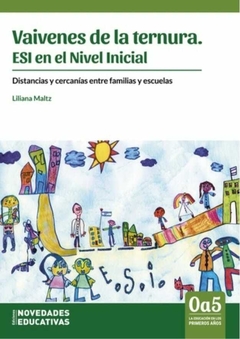 Vaivenes de la ternura. ESI en el Nivel Inicial Distancias y cercanías entre familias y escuelas - Liliana Maltz - Noveduc