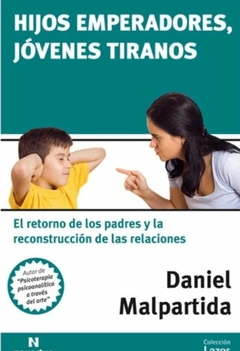 Hijos emperadores, jóvenes tiranos El retorno de los padres y la reconstrucción de las relaciones - Daniel Malpartida - Noveduc