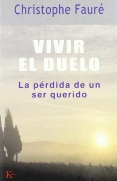 Vivir el Duelo: La Perdida de un ser Querido - Christophe Fauré · Kairos