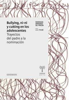 Bullying , Ni-Ni y Cutting en los Adolescentes - Amadeo De Fedra, Damasia · Universidad De San Martin Edita