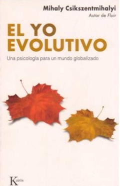 El yo Evolutivo: Una Psicología Para un Mundo Globalizado - Mihaly Csikszentmihalyi · Kairos