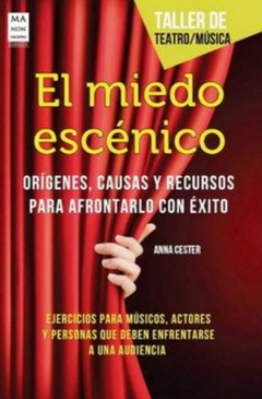 El Miedo Escénico. Orígenes, Causas y Recursos Para Afrontarlo con Exito (Taller de Teatro) - Anna Cester · Ma Non Troppo