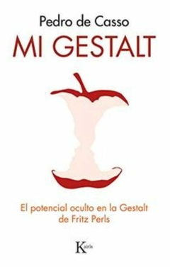 Mi Gestalt: El Potencial Oculto en la Gestalt de Fritz Perls (Psicología) - Pedro De Casso Garc&Iacute;A · Kairós