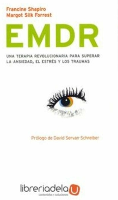 Emdr: Una Terapia Revolucionaria Para Superar la Ansiedad, el Estrés y los Traumas - Francine Shapiro, Margot Silk Forrest · Kairos