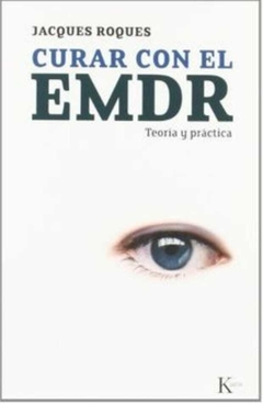 Curar con el Emdr: Teoría y Práctica - Jacques Roques · Kairós