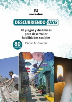 Descubriendo-nos. Mazo de 80 cartas + Manual de actividades 40 juegos y dinámicas para desarrollar habilidades sociales - Cecilia M. Crouzel - Noveduc