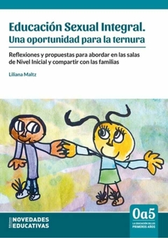 Educación Sexual Integral. Una oportunidad para la ternura - ESI Reflexiones y propuestas para abordar en las salas de Nivel Inicial y compartir con las familias - Liliana Maltz - Noveduc