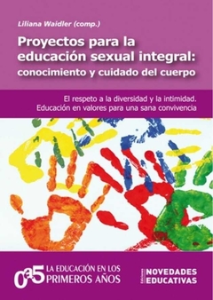 Proyectos para la educación sexual integral: conocimiento y cuidado del cuerpo - ESI El respeto a la diversidad y la intimidad. Educación en valores para una sana convivencia - Maria de los Ángeles Dasso, Graciela Fernández y otros - Noveduc