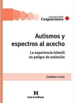 Autismos y espectros al acecho La experiencia infantil en peligro de extinción - Esteban Levin - Noveduc