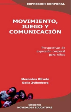 Movimiento, juego y comunicación Perspectivas de expresión corporal para niños - Dalia Zylberberg, Mercedes Oliveto - Noveduc