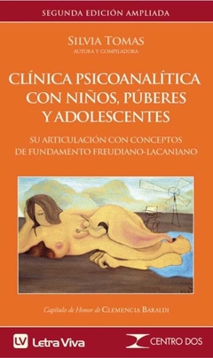 Clínica psicoanalítica con niños, púberes y adolescentes. Su articulación con conceptos de fundamento freudiano-lacaniano - Silvia Tomas - Letra Viva