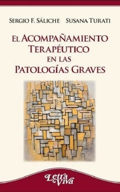 El Acompañamiento Terapeutico en las Patologias Graves - Saliche Sergio,Turati Susana · Letra Viva