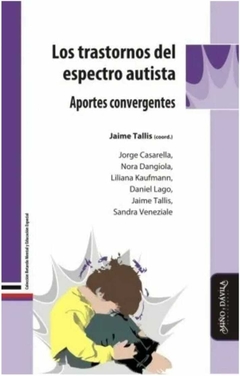 Los Trastornos del Espectro Autista. Aportes Convergentes - Jaime Tallis · Miño Y Dávila Editores