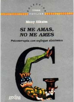 Si me amas, no me ames Psicoterapia con enfoque sistémico - Elkaïm, Mony - Gedisa