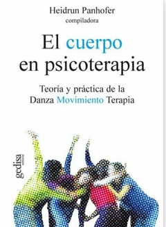 El cuerpo en psicoterapia Teoría y práctica de la Danza Movimiento Terapia - Panhofer, Heidrun - Gedisa