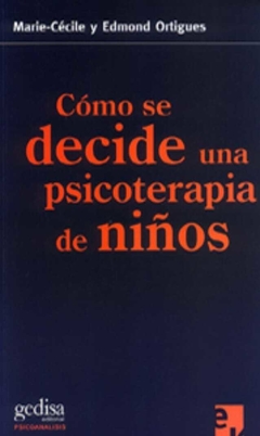 Cómo se decide una psicoterapia de niños - Ortigues, Maria-Cecile - Gedisa