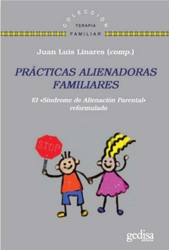 Prácticas alienadoras familiares: El l«Síndrome de Alienación Parental» Juan Luis Linares Fernández y otros - Gedisa