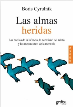 Las almas heridas: Las huellas de la infancia,la necesidad del relato y los mecanismos de la memoria - Boris Cyrulnik - Gedisa