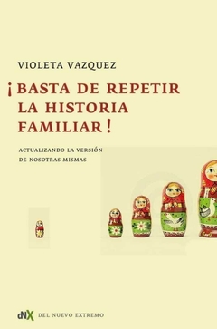 Basta de Repetir la Historia Familiar - Vazquez, Violeta · Del Nuevo Extremo