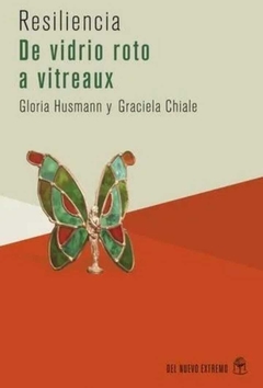 Resiliencia de Vidrio Roto a Vitreaux - Graciela Husmann Gloria / Chiale · Nuevo Extremo