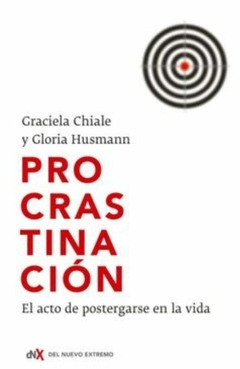 Procrastinación: El Acto de Postergarse en la Vida - Graciela Chiale; Gloria Husmann · Del Nuevo Extremo